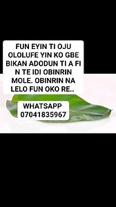 ADODUN TI A FI N TE IDI OBINRIN MOLE. OBINRIN NA LELO FUN OKO RE.. ENITI A BALO ISE YI FUN KO TUN NI IFE ELOMINRAN MO AYAFI AWA NIKAN.. Enikan lo inbox mi ti o beere fun iseyi mi ofe yonda re fun ohun nikan ni mose ni ki gbogbo ile je anfani re tori aibamo boya ari eniti ohunwa irufe ise bee.. ENITI IYAWO RE BA YAN ALE TIKO FE KO YAN ALE MA, TABI TI OKO RE YAN ALE TIKO FE KO YAN MA. ISENA RE:- Ewe ogede tutu, any ewe ogede ni ale lo.. ao lo kunna daada, ao po papo mo ori (shea butter), ao ma fi 