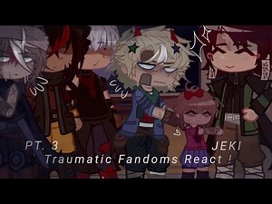 TW // Traumatic Fandoms React ! PT. 3 ! REPOST