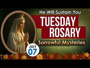 July 7 Sorrowful Mysteries Rosary | He Will Sustain You | Catholic Prayer for Strength and Peace