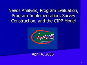 Needs Analysis, Program Evaluation, Program Implementation, Survey Construction, and the CIPP Model - SlideServe