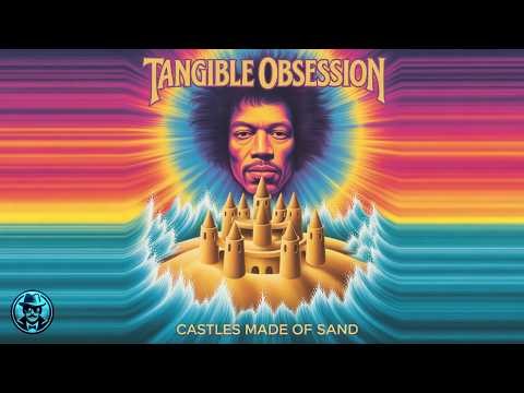 Castles Made of Sand (Jimi Hendrix) - Tangible Obsession