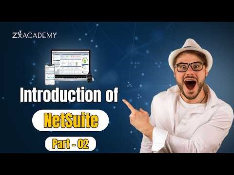 NetSuite Introduction Part 2 | Step-By-Step Guide | Zx Academy