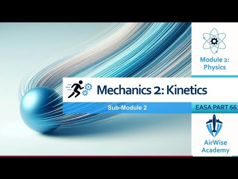 EASA Part-66 Module 2: Physics | Sub-Module 02: Mechanics (Section 2 - Kinetics)