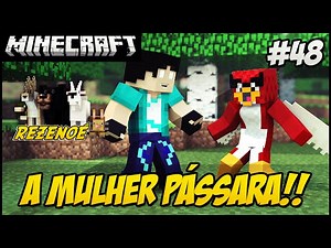 Minecraft - REZENOE #48 A MULHER PÁSSARO!