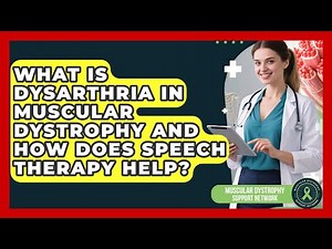 What Is Dysarthria In Muscular Dystrophy And How Does Speech Therapy Help?