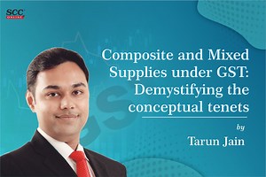 Composite and Mixed Supplies under GST: Demystifying the Conceptual Tenets