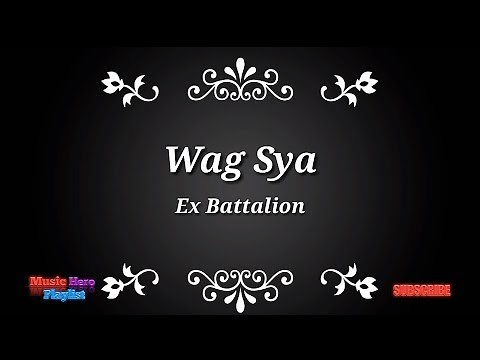 Ex Battalion ~ Wag sya lyrics