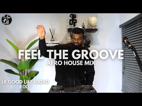 Afro House Mix 2026 | Feel The Groove | Le Good Life Radio: 007