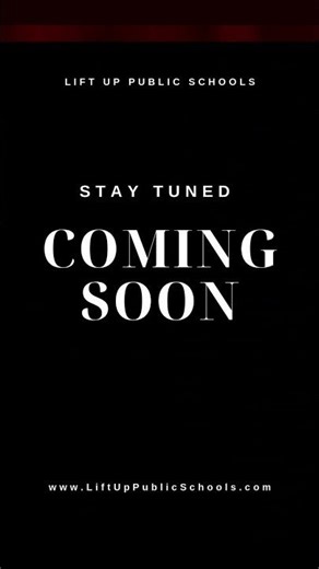 Lift Up Public Schools YouTube Channel Coming Soon