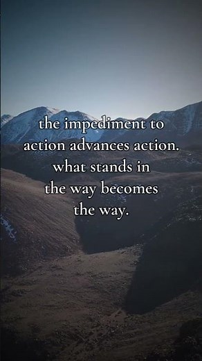 The impediment to action advances action. What stands in the