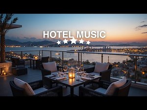 HOTEL MUSIC ✨ Luxury Lounge Music for Hotel Lobbies, Resorts, and Relaxing Ambience