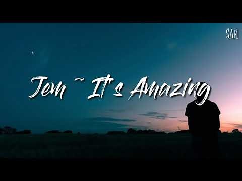 Jem ~ It's Amazing (lyrics)