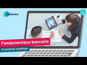 Webinaire - Acquérir les fondamentaux de l'environnement bancaire et de la relation clients