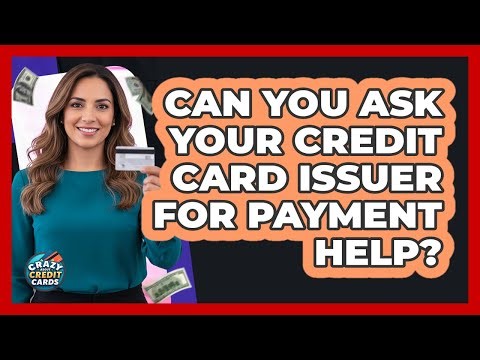 Can You Ask Your Credit Card Issuer for Payment Help?