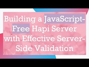 Building a JavaScript-Free Hapi Server with Effective Server-Side Validation