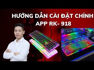 Bàn phím cơ Rk918 và cách chỉnh cài đặt APP | royal kludge