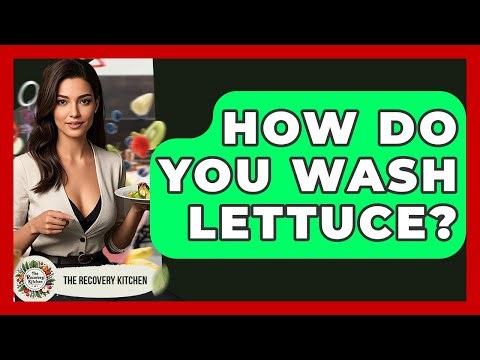 How Do You Wash Lettuce? - The Recovery Kitchen