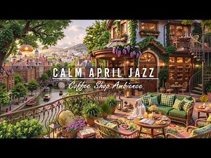 Outdoor Coffee Shop Ambience & Calm April Summer Morning🌿Relaxing Jazz Instrumental Music to Working