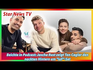 Beichte in Podcast Jascha Rust zeigt Tan Caglar den nackten Hintern am IaF Set