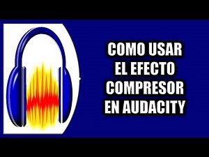 COMO USAR EL EFECTO COMPRESOR EN AUDACITY