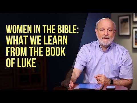 Women in the Bible: What We Learn from the Book of Luke