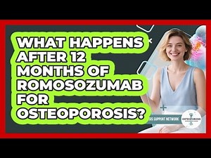 What Happens After 12 Months Of Romosozumab For Osteoporosis? - Osteoporosis Support Network