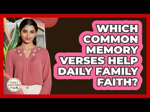 Which Common Memory Verses Help Daily Family Faith?