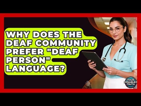 Why Does The Deaf Community Prefer "Deaf Person" Language? - Your Disabled Truth