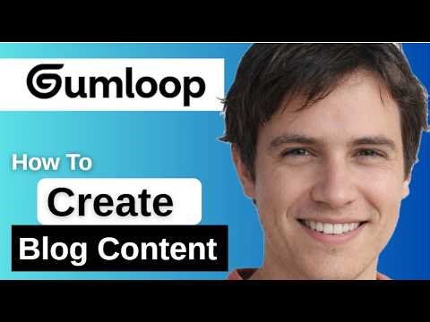 How To Create Blog Content With Gumloop