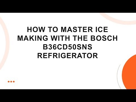 How to Master Ice Making with the Bosch B36CD50SNS Refrigerator