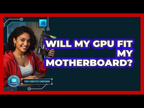 Will My GPU Fit My Motherboard? - Your Computer Companion