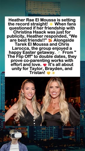 The Truth About Heather Rae El Moussa and Christina Haack’s Friendship