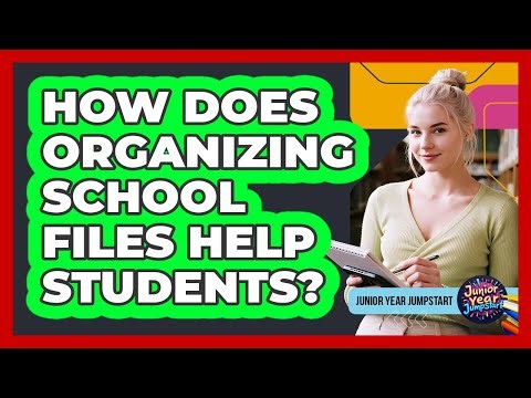 How Does Organizing School Files Help Students?