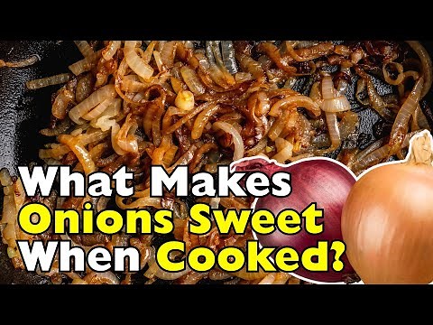 Why Do Onions Taste Sweet When Cooked?