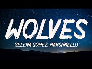 Selena Gomez, Marshmello - Wolves (Lyrics)