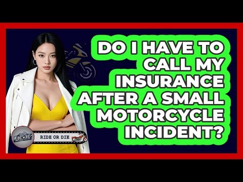 Do I Have to Call My Insurance After a Small Motorcycle Incident?
