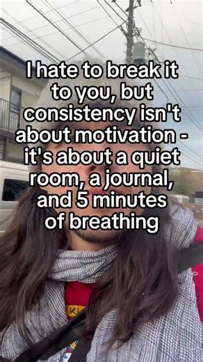 consistency isn't about motivation — it's about a quiet room, a journal, and 5 minutes of breathing
