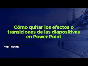 Cómo quitar los efectos o transiciones de las diapositivas en Power Point