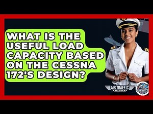 What Is The Useful Load Capacity Based On The Cessna 172's Design? - Air Traffic Insider