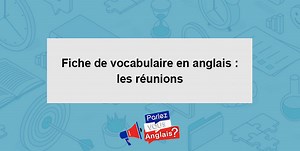 Fiche de vocabulaire en anglais : les réunions - Professionnel