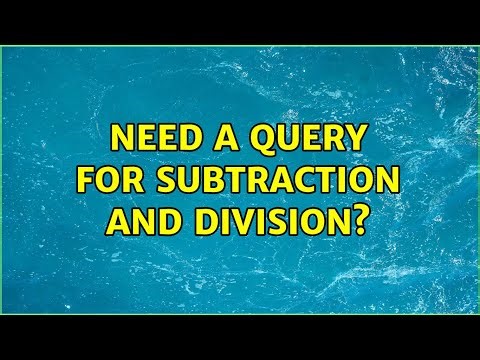 Need a query for subtraction and division?