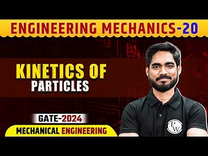 Engineering Mechanics 20 | Kinetics of Particles | ME | Gate 2024 Series