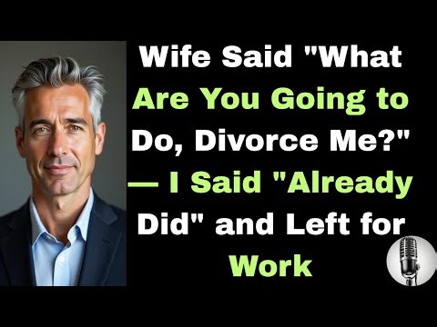 Wife Said "What Are You Going to Do, Divorce Me?" — I Said "Already Did" and Left for Work