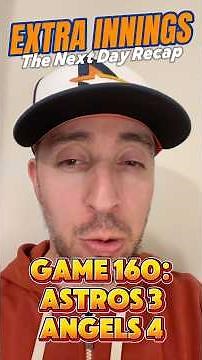 Extra Innings - The Next Day Recap: Game 160 - Astros 3-4 Angels (3 Up, 3 Down + The Closer)