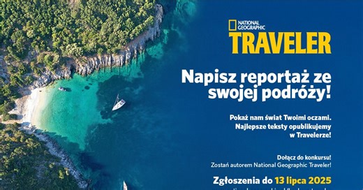 Zostań autorem National Geographic Traveler! Rusza konkurs z okazji 20-lecia magazynu