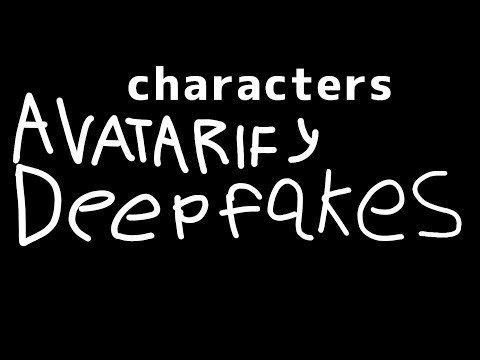 Characters avatarify deepfakes