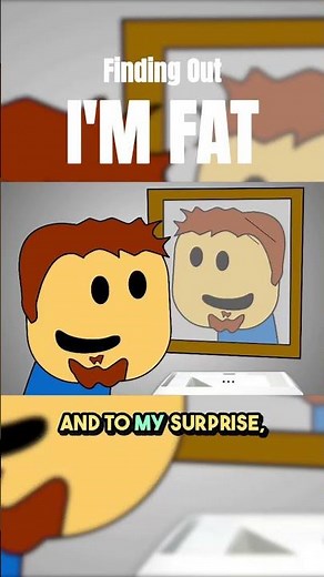Finding Out I'm Fat.