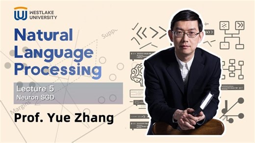 Lecture 05 Neuron, SGD: NLP with ACL Fellow Prof. Yue Zhang | Westlake University
