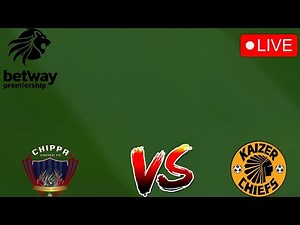 LIVE 🔴 CHIPPA UNITED VS KAIZER CHIEFS