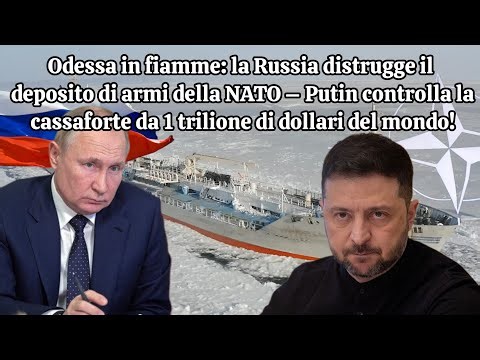 Odessa in flames: Russia destroys NATO Putin controls the $1 trillion vault